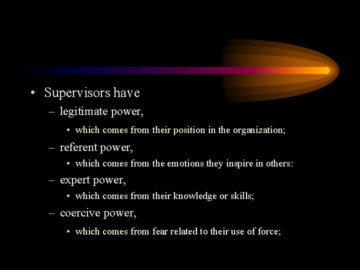  • Supervisors have – legitimate power, • which comes from their position in