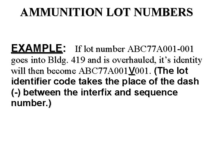 AMMUNITION LOT NUMBERS EXAMPLE: If lot number ABC 77 A 001 -001 goes into