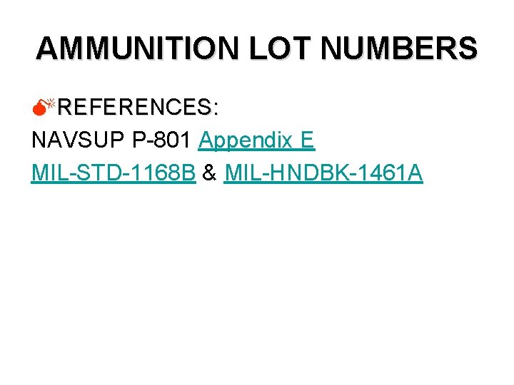 AMMUNITION LOT NUMBERS MREFERENCES: NAVSUP P-801 Appendix E MIL-STD-1168 B & MIL-HNDBK-1461 A 