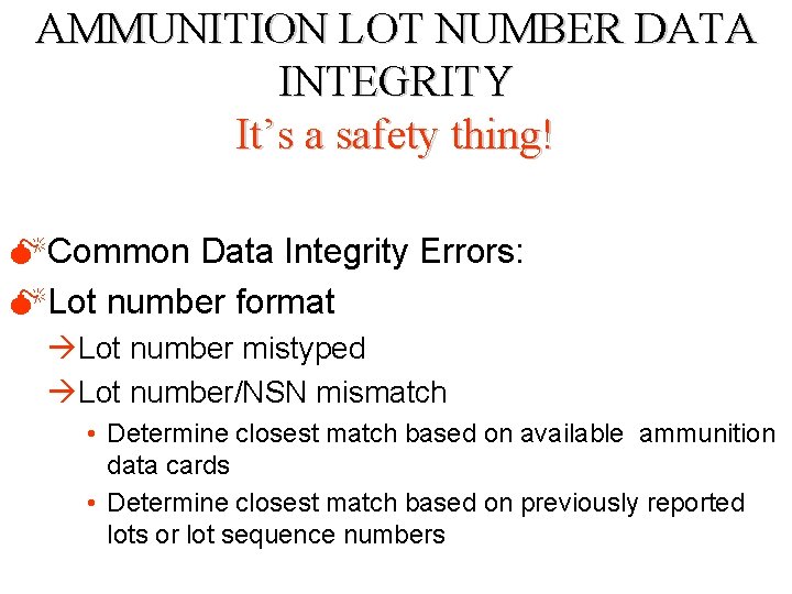 AMMUNITION LOT NUMBER DATA INTEGRITY It’s a safety thing! MCommon Data Integrity Errors: MLot