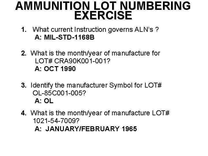 AMMUNITION LOT NUMBERING EXERCISE 1. What current Instruction governs ALN’s ? A: MIL-STD-1168 B