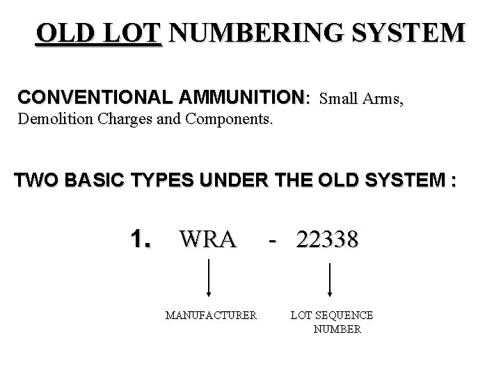 OLD LOT NUMBERING SYSTEM CONVENTIONAL AMMUNITION: Small Arms, Demolition Charges and Components. TWO BASIC