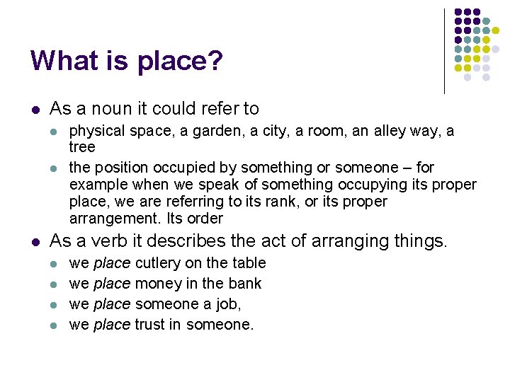 What is place? l As a noun it could refer to l l l