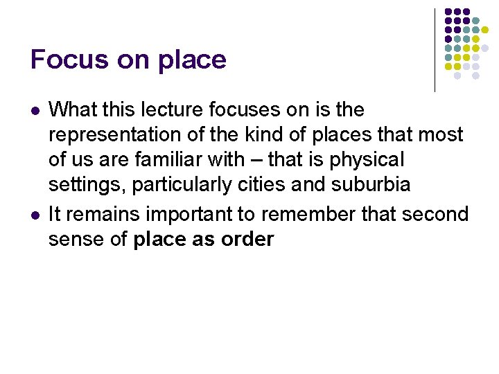 Focus on place l l What this lecture focuses on is the representation of