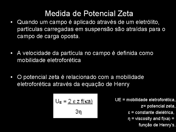 Medida de Potencial Zeta • Quando um campo é aplicado através de um eletrólito,