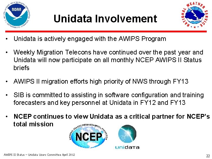 Unidata Involvement • Unidata is actively engaged with the AWIPS Program • Weekly Migration