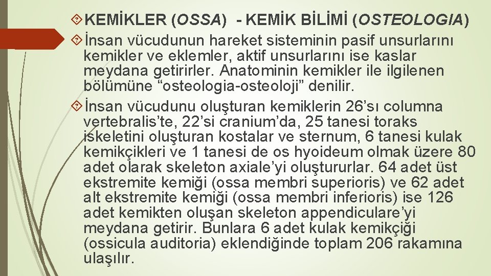  KEMİKLER (OSSA) - KEMİK BİLİMİ (OSTEOLOGIA) İnsan vücudunun hareket sisteminin pasif unsurlarını kemikler