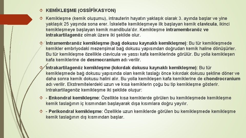  KEMİKLEŞME (OSSİFİKASYON) Kemikleşme (kemik oluşumu), intrauterin hayatın yaklaşık olarak 3. ayında başlar ve