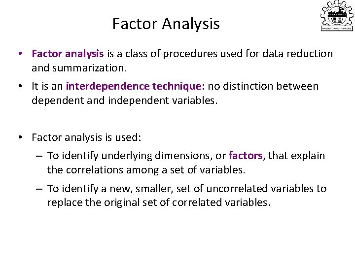 Factor Analysis • Factor analysis is a class of procedures used for data reduction