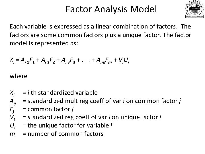 Factor Analysis Model Each variable is expressed as a linear combination of factors. The