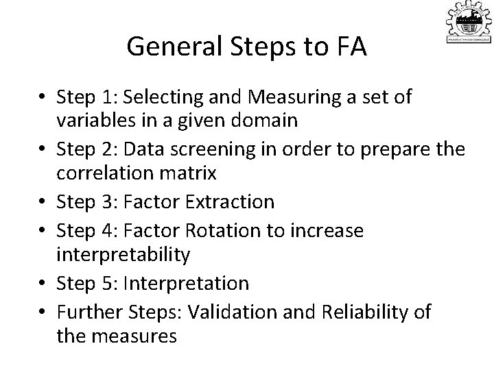 General Steps to FA • Step 1: Selecting and Measuring a set of variables