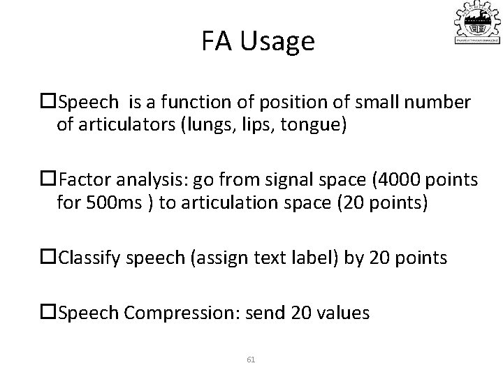 FA Usage Speech is a function of position of small number of articulators (lungs,