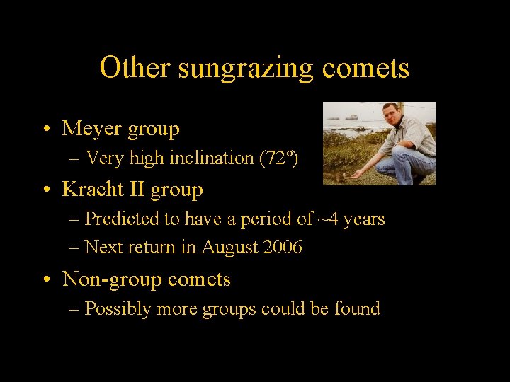 Other sungrazing comets • Meyer group – Very high inclination (72º) • Kracht II