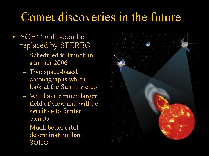 Comet discoveries in the future • SOHO will soon be replaced by STEREO –