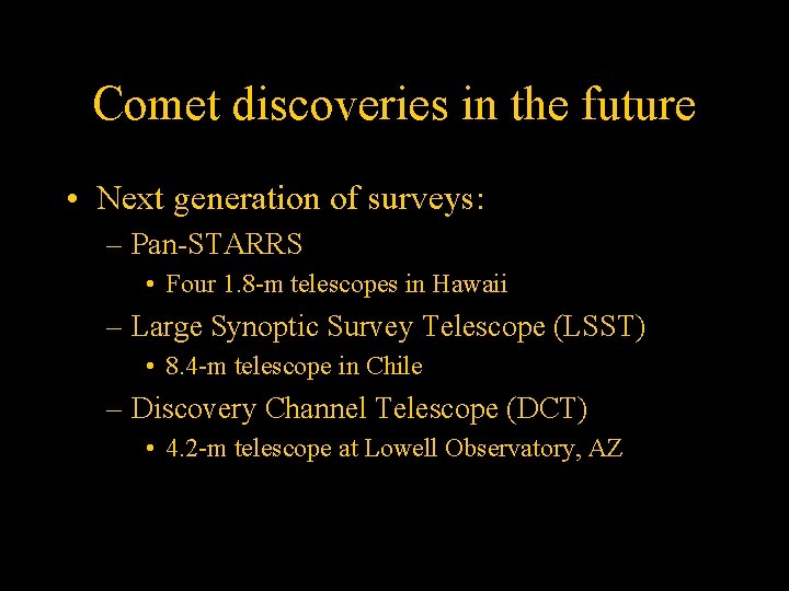 Comet discoveries in the future • Next generation of surveys: – Pan-STARRS • Four