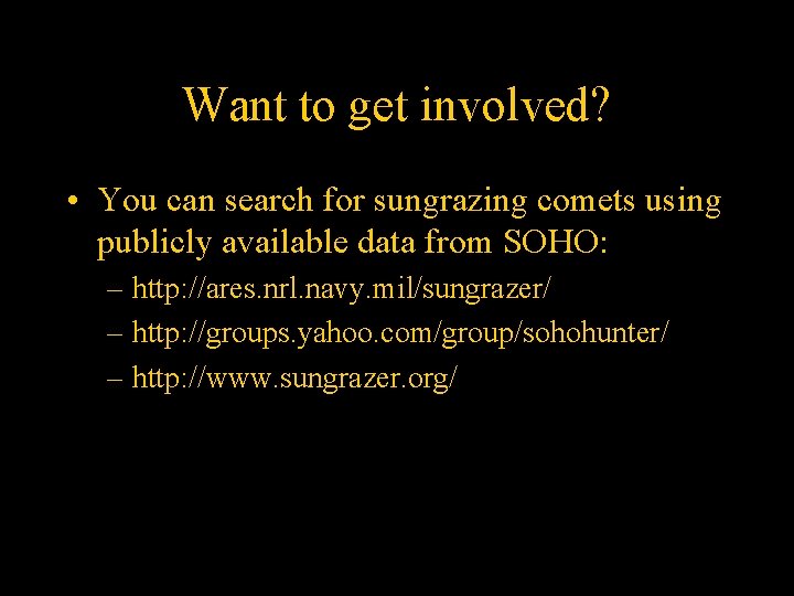 Want to get involved? • You can search for sungrazing comets using publicly available