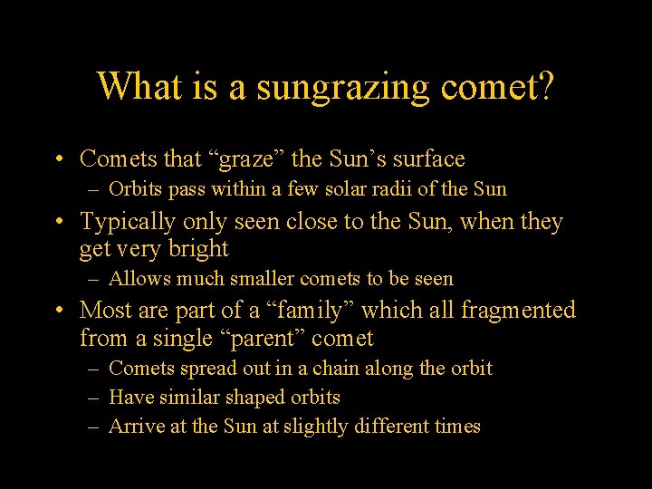 What is a sungrazing comet? • Comets that “graze” the Sun’s surface – Orbits