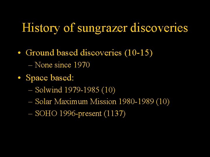 History of sungrazer discoveries • Ground based discoveries (10 -15) – None since 1970