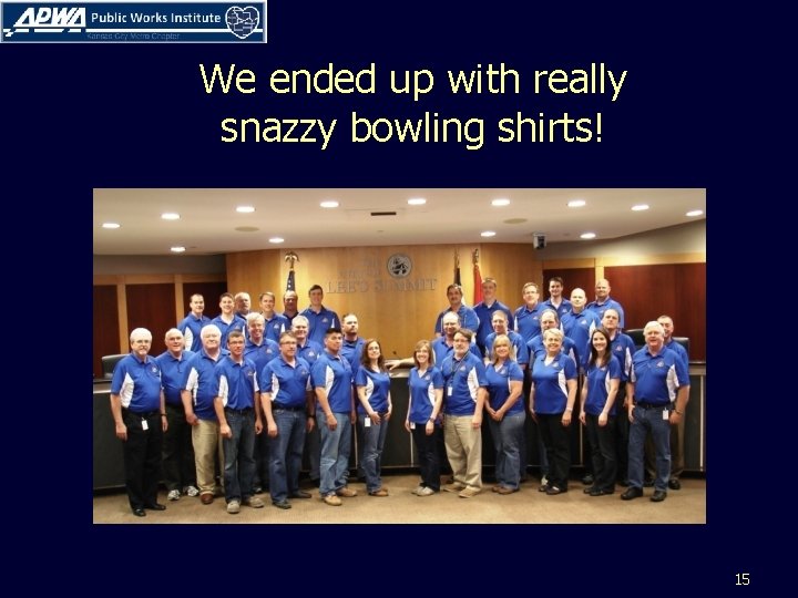 We ended up with really snazzy bowling shirts! 15 