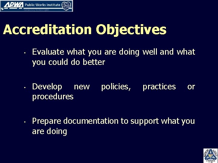 Accreditation Objectives • • • Evaluate what you are doing well and what you