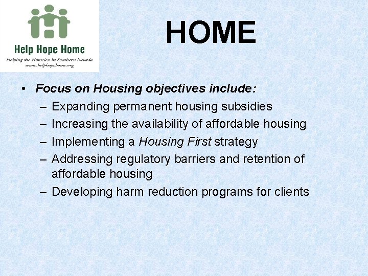 HOME • Focus on Housing objectives include: – Expanding permanent housing subsidies – Increasing