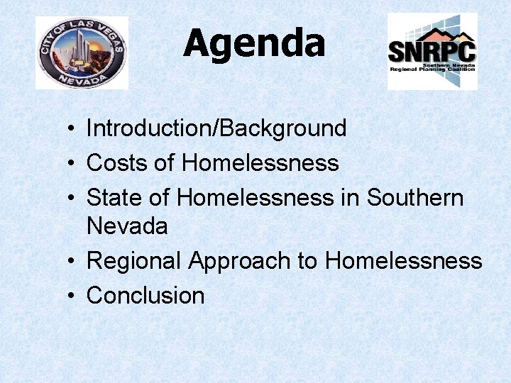 Agenda • Introduction/Background • Costs of Homelessness • State of Homelessness in Southern Nevada