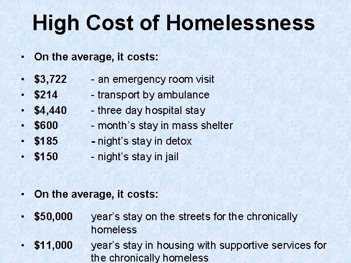 High Cost of Homelessness • On the average, it costs: • • • $3,