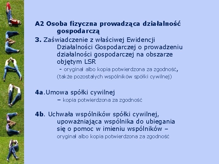 A 2 Osoba fizyczna prowadząca działalność gospodarczą 3. Zaświadczenie z właściwej Ewidencji Działalności Gospodarczej