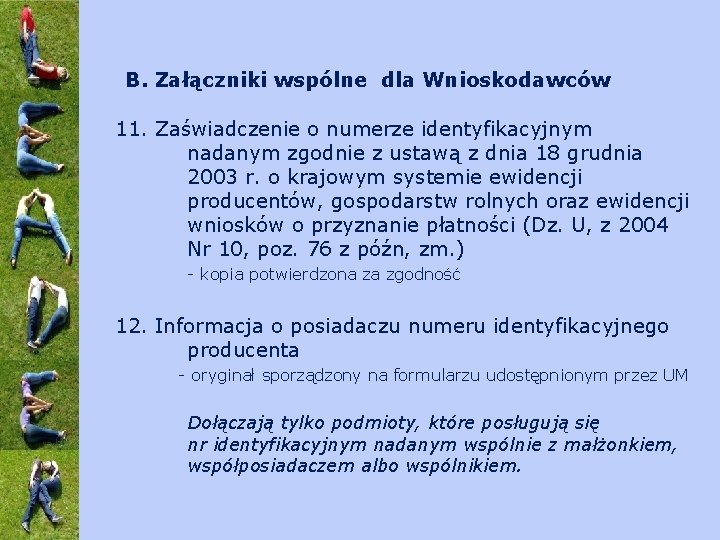 B. Załączniki wspólne dla Wnioskodawców 11. Zaświadczenie o numerze identyfikacyjnym nadanym zgodnie z ustawą