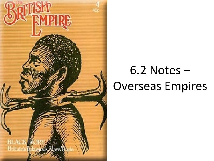 6. 2 Notes – Overseas Empires 