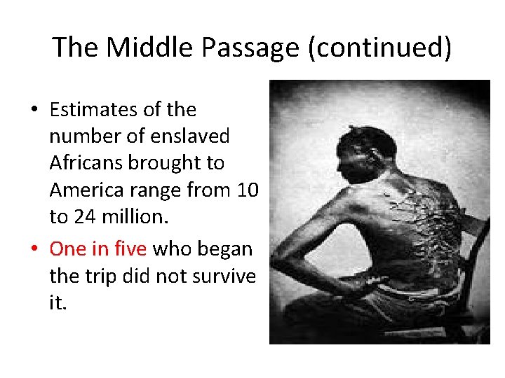 The Middle Passage (continued) • Estimates of the number of enslaved Africans brought to