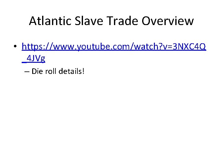 Atlantic Slave Trade Overview • https: //www. youtube. com/watch? v=3 NXC 4 Q _4