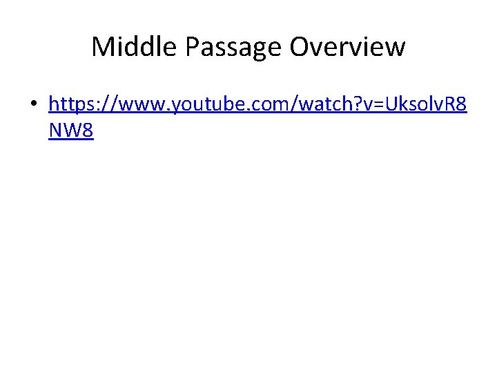 Middle Passage Overview • https: //www. youtube. com/watch? v=Uksolv. R 8 NW 8 