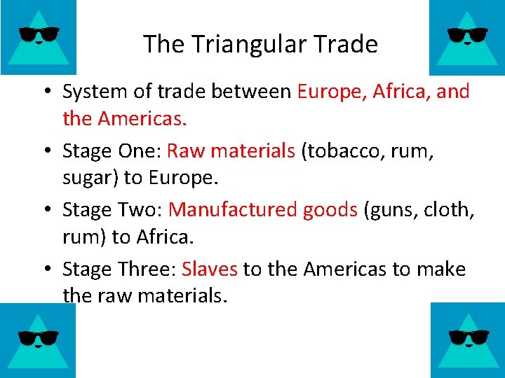 The Triangular Trade • System of trade between Europe, Africa, and the Americas. •