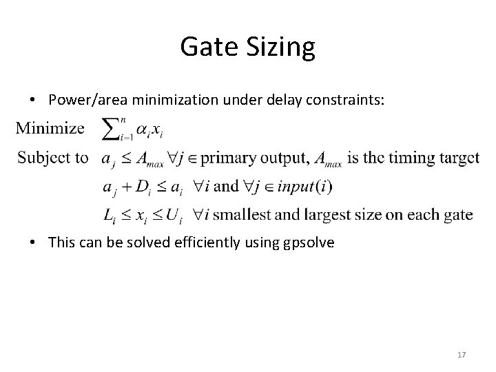 Gate Sizing • Power/area minimization under delay constraints: • This can be solved efficiently