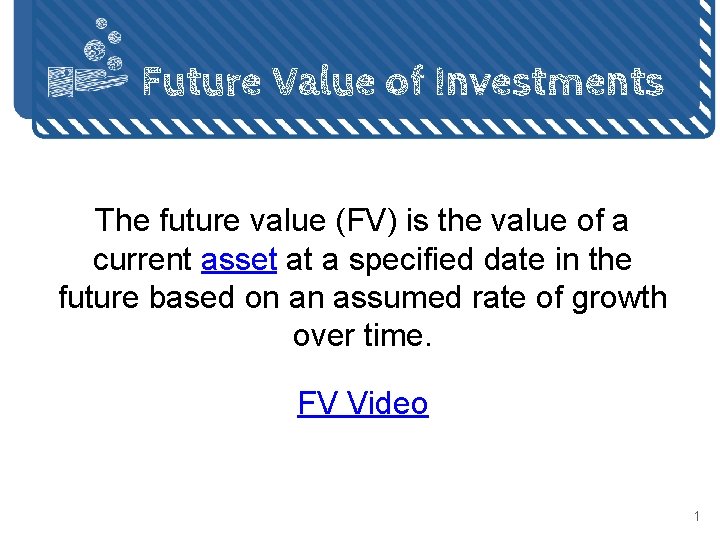 Future Value of Investments The future value (FV) is the value of a current