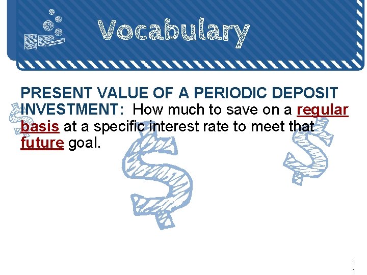 Vocabulary $ PRESENT VALUE OF A PERIODIC DEPOSIT INVESTMENT: How much to save on