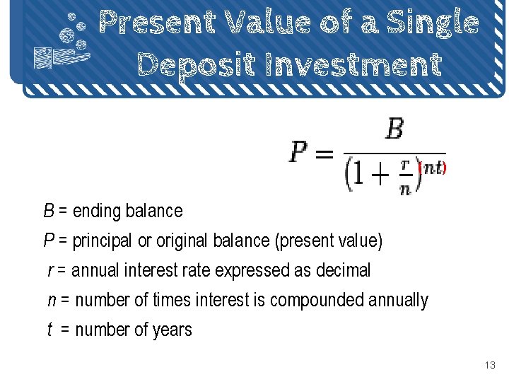 Present Value of a Single Deposit Investment ( ) B = ending balance P