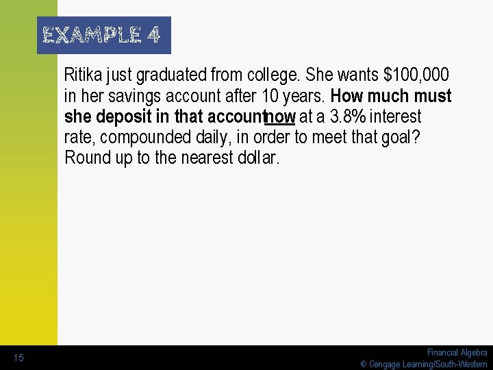 EXAMPLE 4 Ritika just graduated from college. She wants $100, 000 in her savings