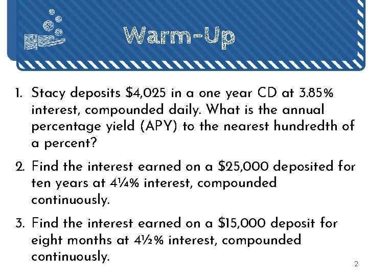 Warm-Up 1. Stacy deposits $4, 025 in a one year CD at 3. 85%