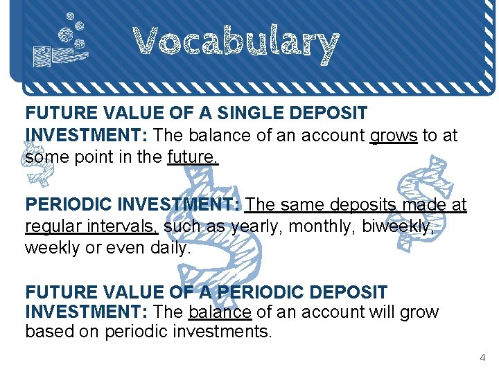 Vocabulary FUTURE VALUE OF A SINGLE DEPOSIT INVESTMENT: The balance of an account grows