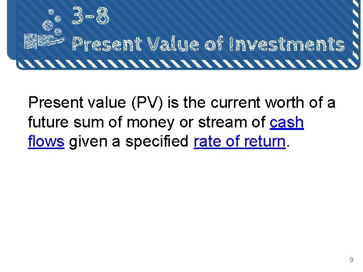 3 -8 Present Value of Investments Present value (PV) is the current worth of