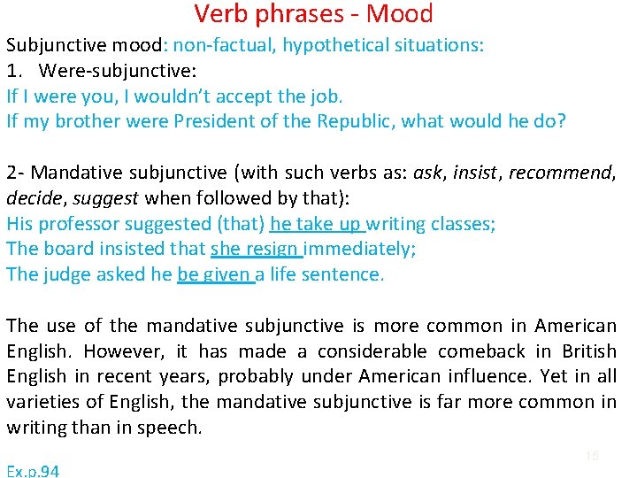 Verb phrases - Mood Subjunctive mood: non-factual, hypothetical situations: 1. Were-subjunctive: If I were