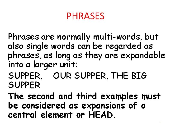 PHRASES Phrases are normally multi-words, but also single words can be regarded as phrases,