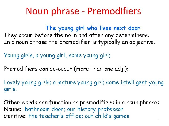 Noun phrase - Premodifiers The young girl who lives next door They occur before