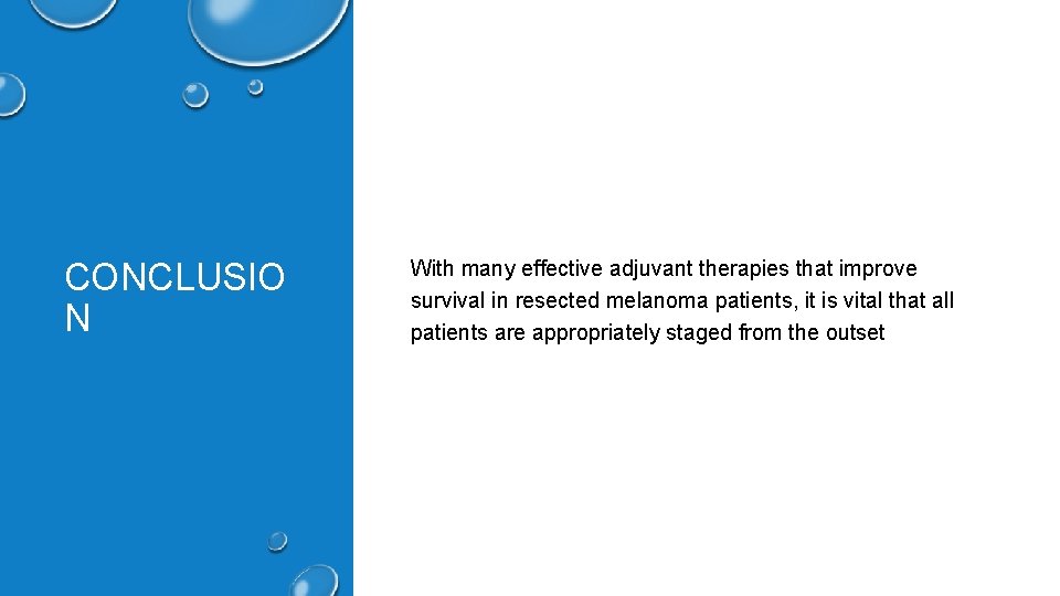 CONCLUSIO N With many effective adjuvant therapies that improve survival in resected melanoma patients,