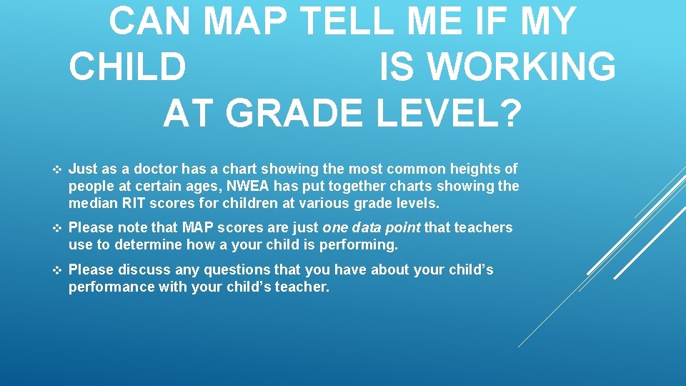 CAN MAP TELL ME IF MY CHILD IS WORKING AT GRADE LEVEL? v Just