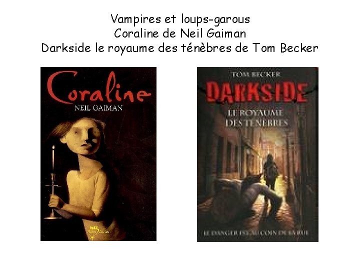 Vampires et loups-garous Coraline de Neil Gaiman Darkside le royaume des ténèbres de Tom