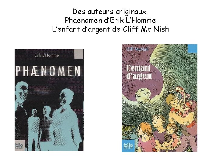 Des auteurs originaux Phaenomen d’Erik L’Homme L’enfant d’argent de Cliff Mc Nish 