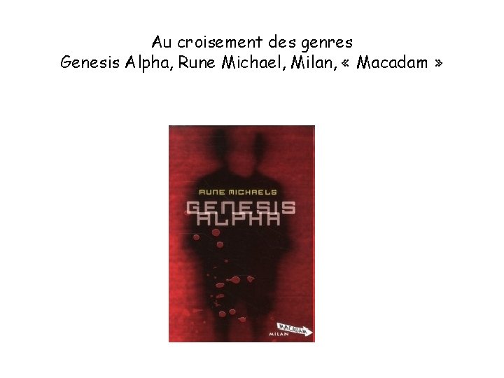 Au croisement des genres Genesis Alpha, Rune Michael, Milan, « Macadam » 